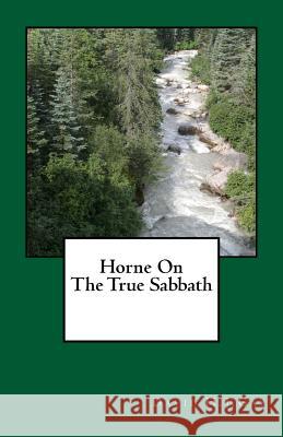 Horne On The True Sabbath Gay, David H. J. 9781974577156 Createspace Independent Publishing Platform