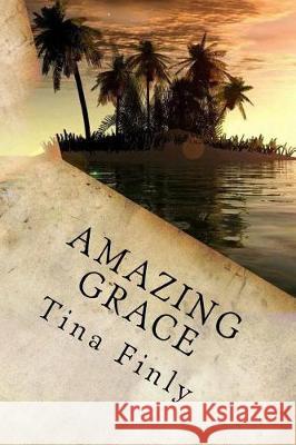 Amazing Grace: Yeshua Tina Finly 9781974577668 Createspace Independent Publishing Platform