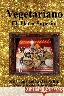 Vegetariano: El Placer Superior Sri Japananda Das Acbsp 9781974577903 Createspace Independent Publishing Platform