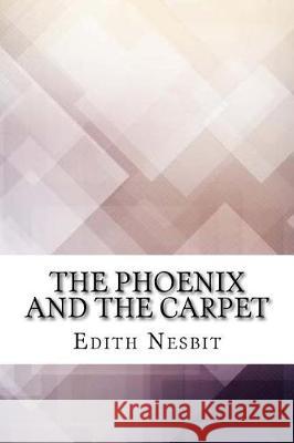 The Phoenix and the Carpet Edith Nesbit 9781974577989 Createspace Independent Publishing Platform