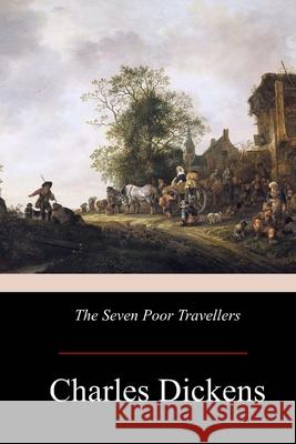 The Seven Poor Travellers Charles Dickens 9781974578375 Createspace Independent Publishing Platform