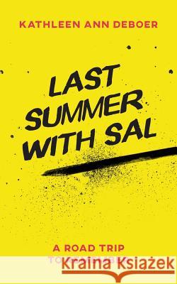 Last Summer with Sal: A Road Trip to Remember Kathleen Ann DeBoer 9781974580026