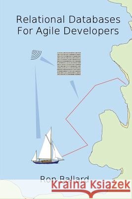 Relational Databases for Agile Developers Ron Ballard 9781974580323