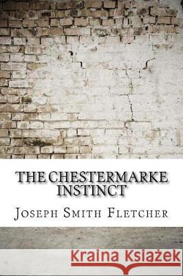 The Chestermarke Instinct Joseph Smith Fletcher 9781974580453