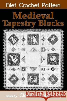 Medieval Tapestry Blocks Filet Crochet Pattern: Complete Instructions and Chart Emma L. Boardman Claudia Botterweg 9781974581641 Createspace Independent Publishing Platform