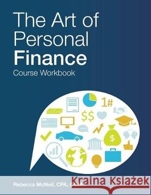 The Art of Personal Finance: Course Workbook Rebecca McNeil 9781974582013