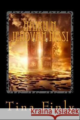 Haiku N Jehovah Nissi: Authority Tina Finly 9781974584741 Createspace Independent Publishing Platform