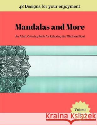 Mandalas and More: An Adult Coloring Book for Relaxing the Mind and Soul Tomger Group 9781974585564 Createspace Independent Publishing Platform