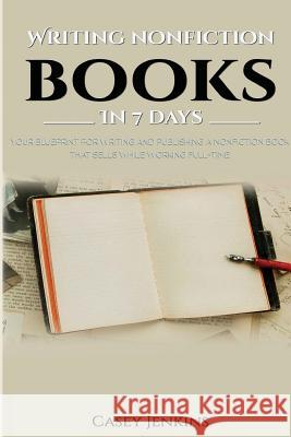 Writing Nonfiction Books In 7 Days Casey Jenkins 9781974587131 Createspace Independent Publishing Platform