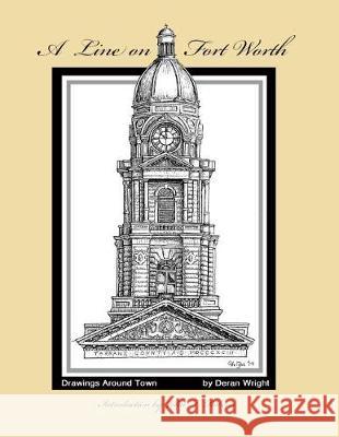 A line on Fort Worth: Drawings around Town Roberts, John T. 9781974587513 Createspace Independent Publishing Platform