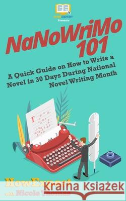 NaNoWriMo 101: A Quick Guide on How to Write a Novel in 30 Days During National Novel Writing Month Thomas, Nicole 9781974587537