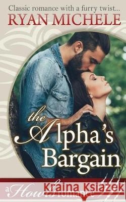 The Alpha's Bargain (A Paranormal Shifter Romance) Howls Romance Michele, Ryan 9781974588015