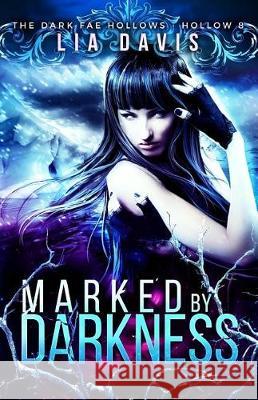 Marked by Darkness: Dark Fae Hollow 8 Lia Davis 9781974588565 Createspace Independent Publishing Platform