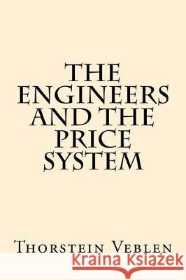 The Engineers And the Price System Veblen, Thorstein 9781974588572 Createspace Independent Publishing Platform