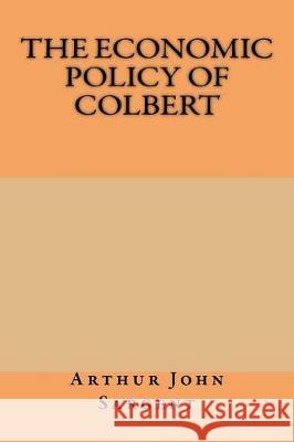 The Economic Policy of Colbert Arthur John Sargent 9781974588589