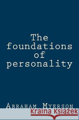 The foundations of personality Myerson, Abraham 9781974588671 Createspace Independent Publishing Platform