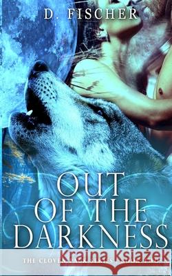 Out of the Darkness (The Cloven Pack Series: Book Two) Fischer, D. 9781974590292 Createspace Independent Publishing Platform