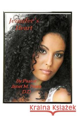 Jennifer's Heart ! Pastor Janet Marie Fear 9781974590421 Createspace Independent Publishing Platform