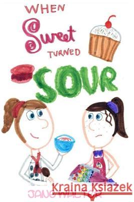 When Sweet Turned Sour Jane Walter 9781974591213 Createspace Independent Publishing Platform