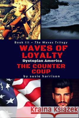 Waves of Loyalty: The Counter Coup Susie Harrison 9781974591411 Createspace Independent Publishing Platform