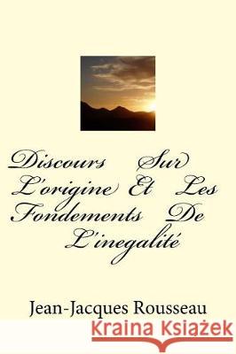 Discours Sur L'origine Et Les Fondements De L'inegalite Rousseau, Jean-Jacques 9781974594122 Createspace Independent Publishing Platform