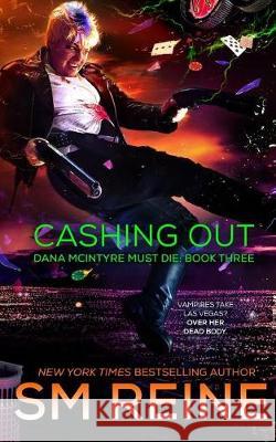 Cashing Out: An Urban Fantasy Thriller S. M. Reine 9781974594245 Createspace Independent Publishing Platform