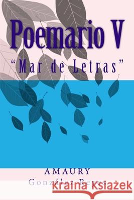 Poemario V: Mar de Letras González Reyes, Amaury 9781974596928 Createspace Independent Publishing Platform