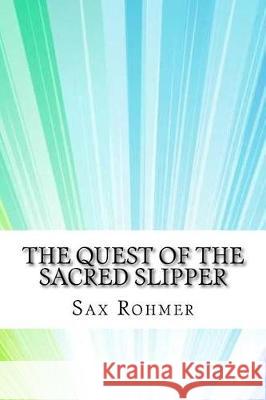 The Quest of the Sacred Slipper Sax Rohmer 9781974597420 Createspace Independent Publishing Platform