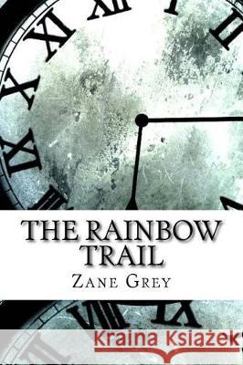 The Rainbow Trail Zane Grey 9781974597673 Createspace Independent Publishing Platform