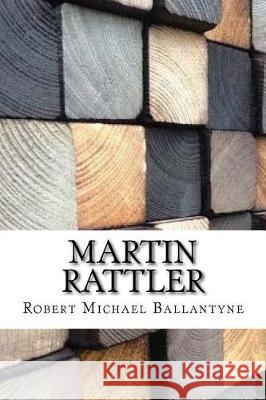 Martin Rattler Robert Michael Ballantyne 9781974598144 Createspace Independent Publishing Platform