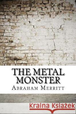 The Metal Monster Abraham Merritt 9781974598175