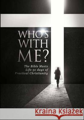 Who's With Me?: The Bible Meets Life:31 Days of practical Christianity Ajayi, Tobiloba 9781974598946 Createspace Independent Publishing Platform