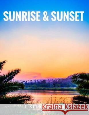 Sunrise & Sunset Just Pictures! 9781974600038 Createspace Independent Publishing Platform