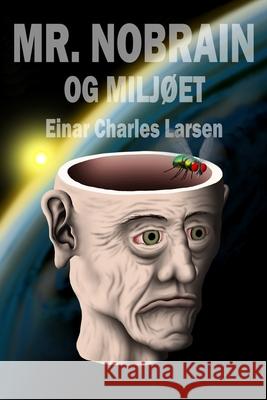 Mr. Nobrain og miljøet Einar Charles Larsen 9781974602025 Createspace Independent Publishing Platform