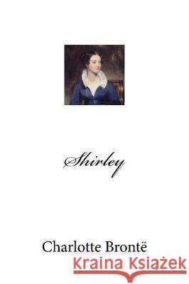 Shirley Charlotte Bronte Mybook 9781974602629 Createspace Independent Publishing Platform