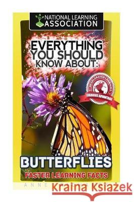 Everything You Should Know About: Butterflies Faster Learning Facts Richards, Anne 9781974602827 Createspace Independent Publishing Platform