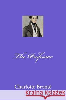 The Professor Charlotte Bronte Mybook 9781974602858 Createspace Independent Publishing Platform