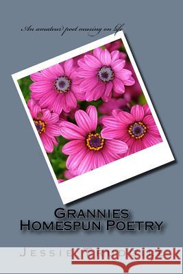 Grannies Homespun Poetry: An amateur poet musing on life Trudgill, Jessie 9781974603657