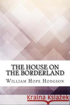 The House on the Borderland William Hope Hodgson 9781974604142