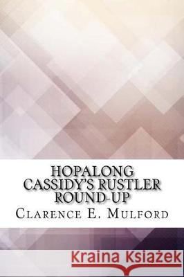 Hopalong Cassidy's Rustler Round-Up Clarence E. Mulford 9781974604241 Createspace Independent Publishing Platform