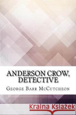 Anderson Crow, Detective George Barr McCutcheon 9781974604371