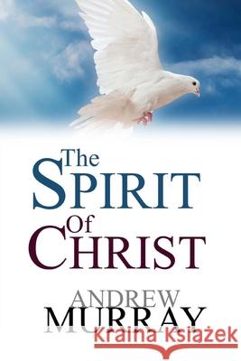 The Spirit Of Christ Murray, Andrew 9781974604517 Createspace Independent Publishing Platform