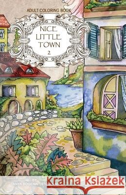 Adult coloring book: Nice Little Town Bogema (Stolova), Tatiana 9781974604852 Createspace Independent Publishing Platform