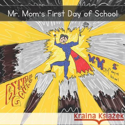 Mr. Mom's First Day of School Jonathan Gould Nathan John Gould Nathan John Gould 9781974605323 Createspace Independent Publishing Platform