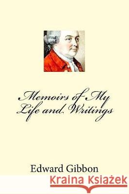 Memoirs of My Life and Writings Edward Gibbon Mybook 9781974605422 Createspace Independent Publishing Platform