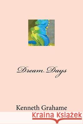 Dream Days Kenneth Grahame Mybook 9781974606986 Createspace Independent Publishing Platform