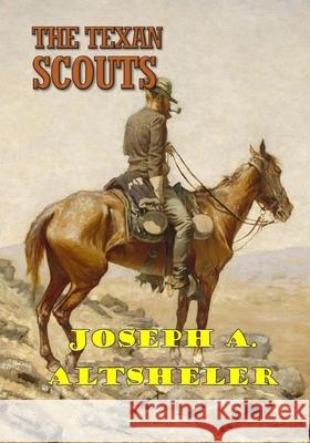 The Texan Scouts Joseph A. Altsheler 9781974607617