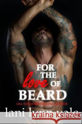 For the Love of Beard Lani Lynn Vale 9781974609154 Createspace Independent Publishing Platform