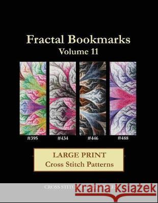 Fractal Bookmarks Vol. 11: Large Print Cross Stitch Patterns Cross Stitch Collectibles Kathleen George 9781974610174 Createspace Independent Publishing Platform