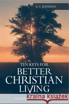 10 Keys For Better Christain Living: Growing In Christ Handbook Elizabeth, F. E. 9781974610303 Createspace Independent Publishing Platform